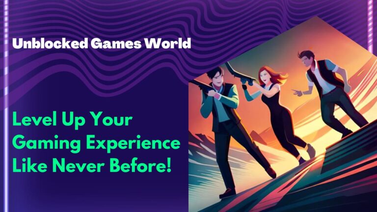 Unblocked Games World Level Up Your Gaming Experience Like Never Before!